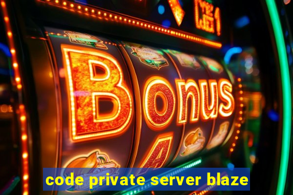 code private server blaze